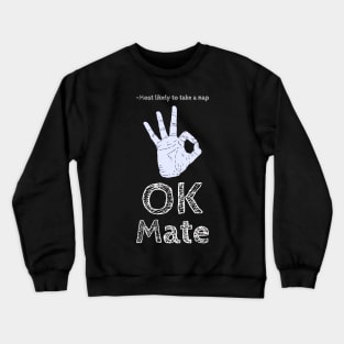 Most likely to take a nap ok mate Crewneck Sweatshirt